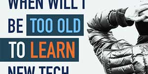 Am I too old to learn new tech?